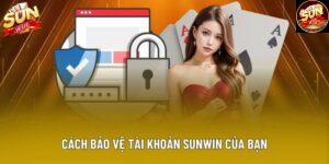 Tất Tần Tật 4 Cách Bảo Vệ Tài Khoản Sunwin Của Bạn