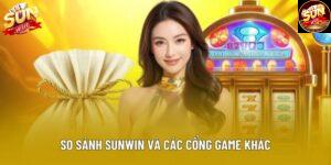 So Sánh Sunwin Và Các Cổng Game Khác - Đánh Giá Toàn Diện